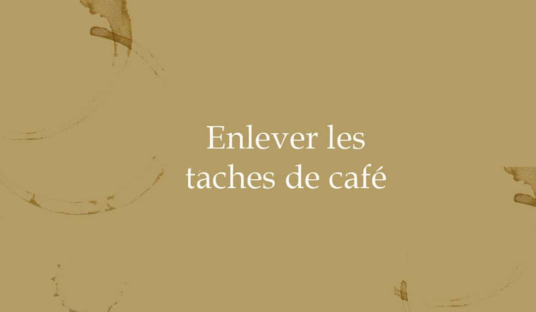 comment enlever les taches de cafe